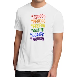 May include: A white t-shirt with a rainbow of hex color codes printed on the front. The colors are red, orange, yellow, green, blue, indigo, and violet. The hex codes are #E70000, #FF8C00, #FFFF00, #00811F, #0044FF, #760089.
