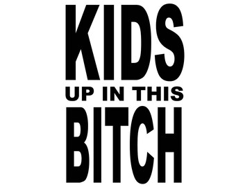 Kids up in this bitch vinyl decal