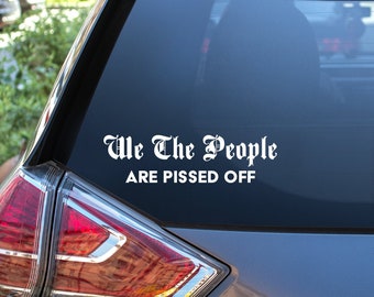 We the people are pissed off Vinyl Decal