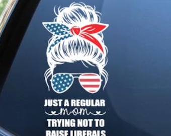 Messy Bun Mom trying not to raise liberals Vinyl Decal