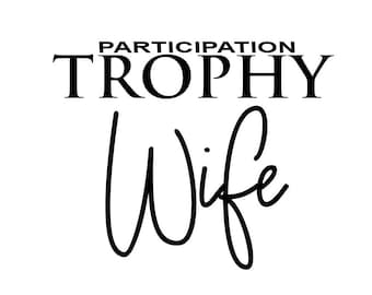 Participation Trophy Wife Vinyl Decal