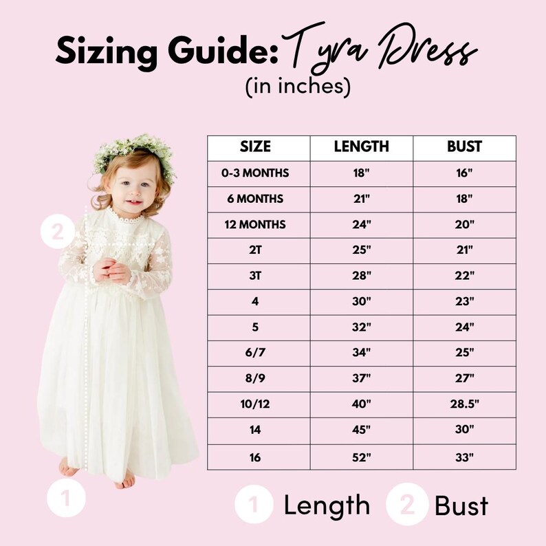 May include: A sizing guide for the Tyra Dress featuring a child wearing a white long-sleeved dress with lace detailing and a floral crown. A table lists sizes from 0-3 months to 16 with corresponding length and bust measurements in inches.