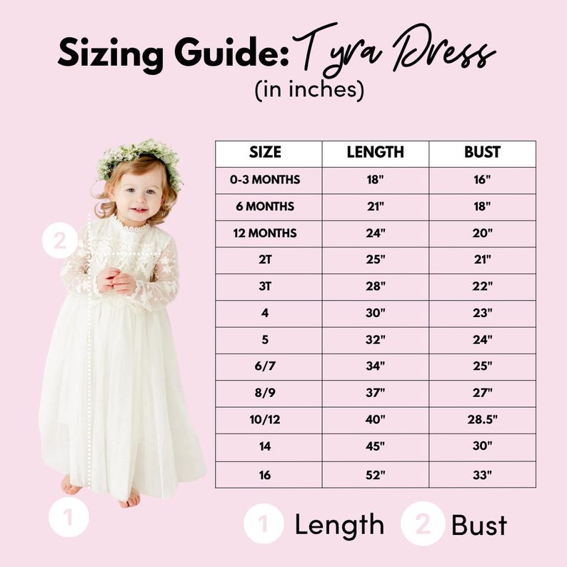 May include: A sizing guide for the Tyra Dress featuring a child wearing a white long-sleeved dress with lace detailing and a floral crown. A table lists sizes from 0-3 months to 16 with corresponding length and bust measurements in inches.