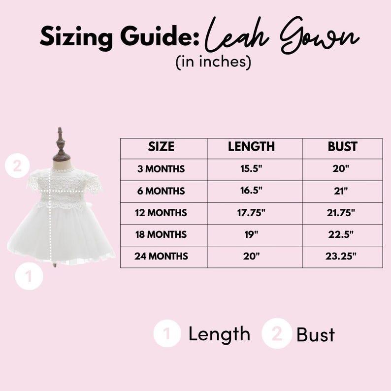 May include: A sizing guide for the Leah Gown featuring a white dress on a mannequin and a table with measurements in inches for sizes 3 months to 24 months, detailing length and bust dimensions. The text includes Sizing Guide: Leah Gown.