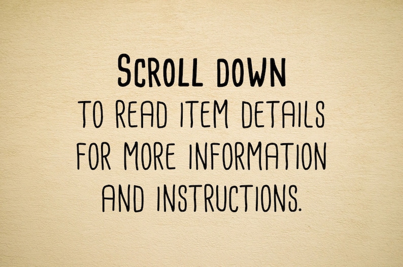 May include: Text on a beige background that reads "SCROLL DOWN TO READ ITEM DETAILS FOR MORE INFORMATION AND INSTRUCTIONS."