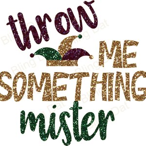 Op de afbeelding: Een grafisch ontwerp met de woorden "throw me something mister" in glitterende tekst. Het woord "throw" is in donkerpaars, "something" en "me" zijn in goud en "mister" is in groen. Een narrenkap staat tussen "throw" en "me".