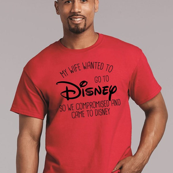 True Big and TALL sizes, My Wife Wanted To Come To Disney so we compromised, Funny Disney shirt Magic Kingdom tshirt him LT XLT 2XLT 3XLT