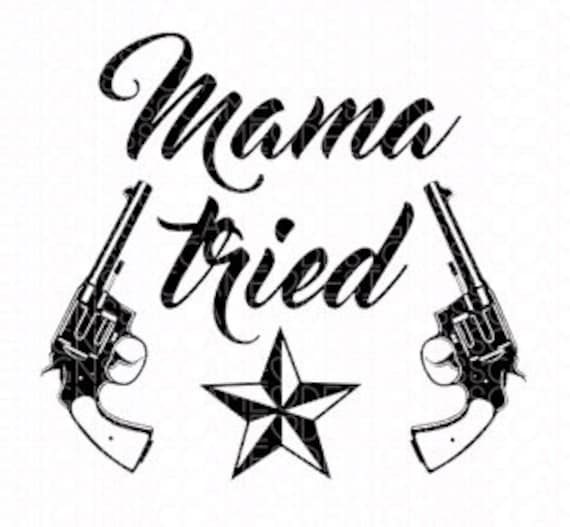Free Free Mama Tried Svg 455 SVG PNG EPS DXF File