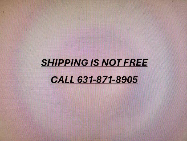 May include: Text on a light pink background reads "SHIPPING IS NOT FREE" and "CALL 631-871-8905". The text is in black, with each line underlined.