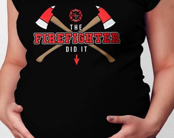 Firefighter Wife Shirt Maternity Announcement Pregnancy Reveal New Baby Gifts For Expecting Moms The Firefighter Did It Ladies Tee MAT-876