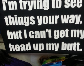 Funny T-Shirt Black I am trying to see things your way but I can't get my head up my butt