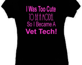 I Was Too Cute To Be A Model Vet Tech T-Shirt Funny Ladies Fitted S-3XL