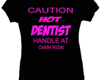 Caution Hot Dentist Girl Women T-Shirt Funny Ladies Fitted Black S-2XL