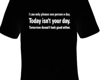 I Can Only Please One Person A Day Today Isn't Your Day Funny T-Shirt Black S-5XL