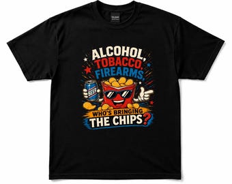 alcohol tobacco and firearms t shirt Alcohol Tobacco Firearms Who's Bringing the Chips Funny Graphic T-shirt –  Black Gildan Tee S-5XL