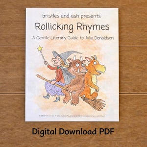 May include: A digital download PDF titled bristles and ash presents Rollicking Rhymes: A Gentle Literary Guide to Julia Donaldson. The cover features a colorful illustration of a witch, a brown monster, and an orange dragon riding a broomstick.