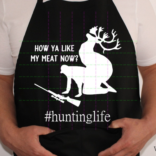 How Ya Like My Meat Now SVG file for hunters - svg for Father's Day - Fathers Day BBQ apron for hunters - car decal for hunters 4 file types