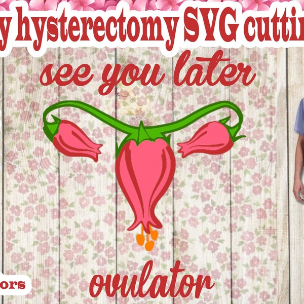 Funny hysterectomy SVG cutting file, See You Later Ovulator funny cutting file SVG - Create a hysterectomy or menopause shirt