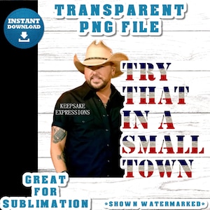 Try that in a small town sublimation png - Jason Aldean sublimation image - Try that in a small town png - Jason Aldean png