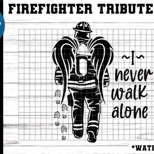 Firefighter memorial svg - Firefighter homenaje - Firefighter angel svg - Firefighter I never walk alone svg archivo de corte