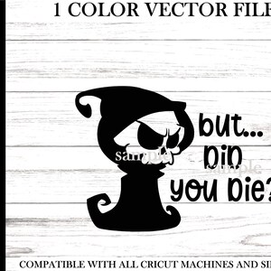 But Did You Die Svg - Did You Die Svg - Funny Grim Reaper Svg - Bumper