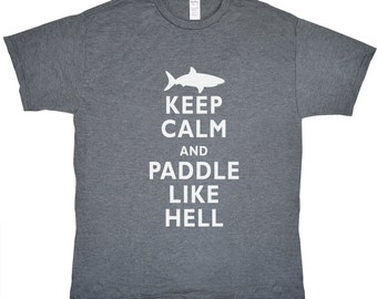 Mens Shark Shirt - Keep Calm and Paddle Like Hell (Mens / Unisex)