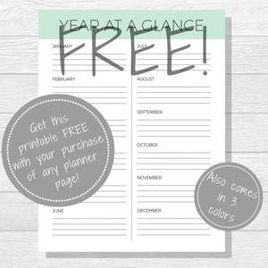 May include: A printable year-at-a-glance calendar planner with a light green header and gray text. The text says "YEAR AT A GLANCE FREE!" with the months of the year listed on the left and right sides. The text "Get this printable FREE with your purchase of any planner page!" is in a gray circle on the left side of the page. The text "Also comes in 3 colors" is in a gray circle on the right side of the page.