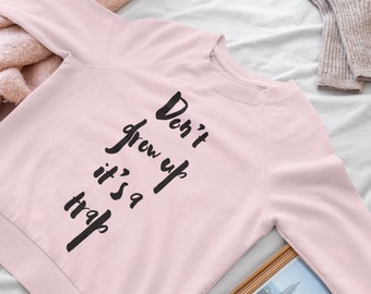 Don’t Grow Up Sweatshirt, It’s a trap Adult shirt, Cozy Sweatshirt