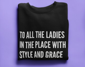 To All The Ladies In This Place, Biggie Sweatshirt, Rap Lyric Shirt, Cozy Sweatshirt, Mother’s Day gift