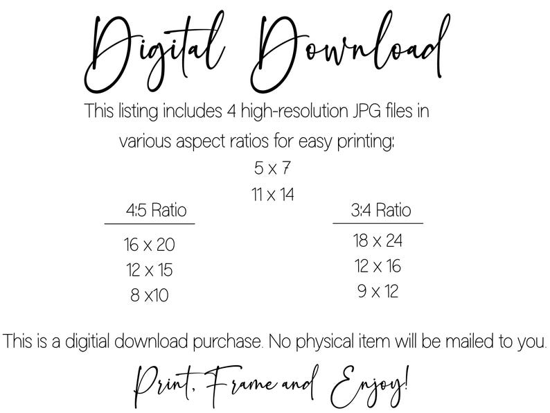 May include: White background with black text that reads "Digital Download." The text describes a digital download with 4 high-resolution JPG files in various aspect ratios for easy printing, including 5x7, 11x14, and other sizes. The text also says "Print. Frame and Enjoy!"