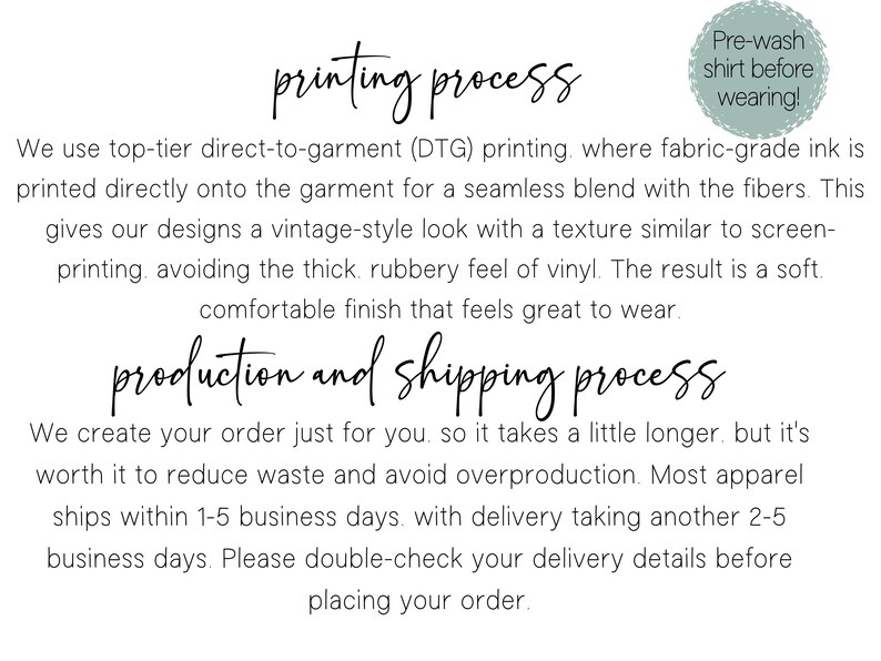 May include: Text on a white background describes the printing and production process. It explains direct-to-garment printing for a vintage look and a soft finish. The text also mentions the production and shipping process.