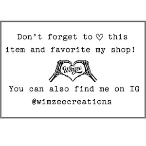 May include: A white rectangular graphic with black text. The text reads "Don't forget to ♡ this item and favorite my shop!" and "You can also find me on IG @wimzeecreations". A heart made of hands with the word "Winzee" is in the center.
