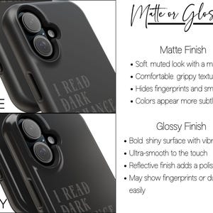 May include: Black phone cases, one matte and one glossy, with the text "I READ DARK ROMANCE." The matte case has a soft, muted look, while the glossy case has a shiny surface. The image also includes text describing the finishes.