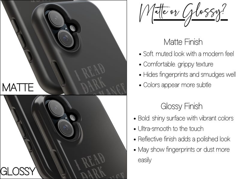 May include: Black phone cases, one matte and one glossy, with the text "I READ DARK ROMANCE." The matte case has a soft, muted look, while the glossy case has a shiny surface. The image also includes text describing the finishes.
