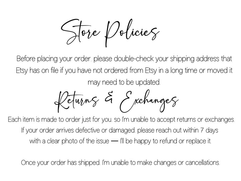 May include: A white background with black cursive text detailing store policies, including order verification, returns, and exchanges. The text is organized under the headings "Store Policies" and "Returns & Exchanges."