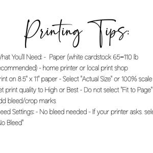 May include: White background with black text providing printing tips. The title "Printing Tips" is in a stylish script font. Instructions include paper type, printer settings, and bleed settings for optimal print quality.