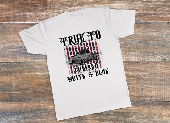 true to the red white and blue shirt