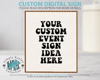 May include: A digital sign template with the text "YOUR CUSTOM EVENT SIGN IDEA HERE" in a retro font style. The sign is on a white background with a brown wooden frame. The text "Simply Kaylee Collection" is in the bottom left corner of the image.