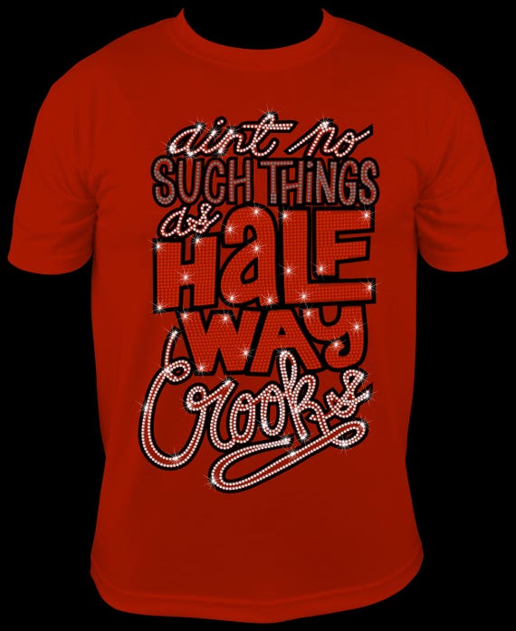 Aint No Such Things As Halfway Crooks ss10 Rhinestone Template, Sublimation, Digital Download, SvG, EpS, PnG, JpG, Cricut, Silhouette File