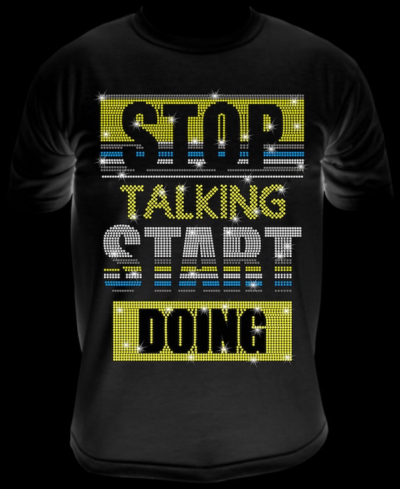 STOP TALKING START Doing ss10 Rhinestone Template, Sublimation, Digital Download, SvG, EpS, PnG, JpG, Cricut, Silhouette File