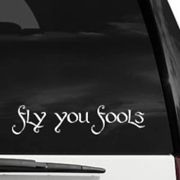 Fly You Fools Funny Die Cut Vinyl Decal Bumper Sticker 2"X9 LOTR Fantasy Hob bit 109