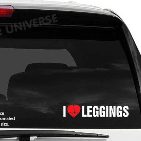 I Love Leggings Die Cut Vinyl Decal Sticker 1.5"X9" Yoga Pants Stretchy Elastic