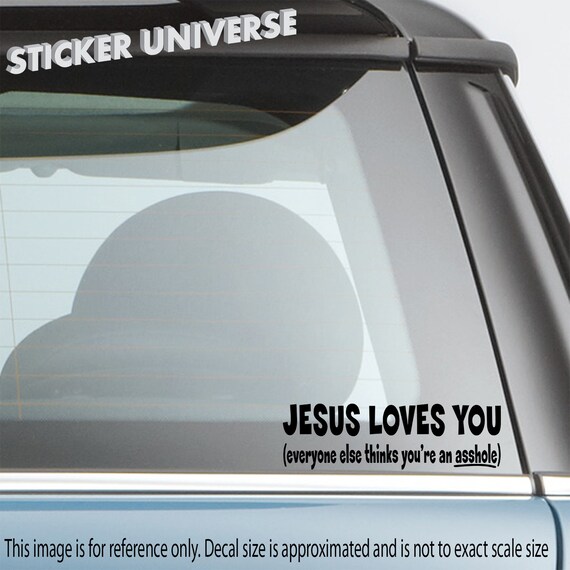jesus loves you everyone else thinks youre decal truck sticker vinyl car decal