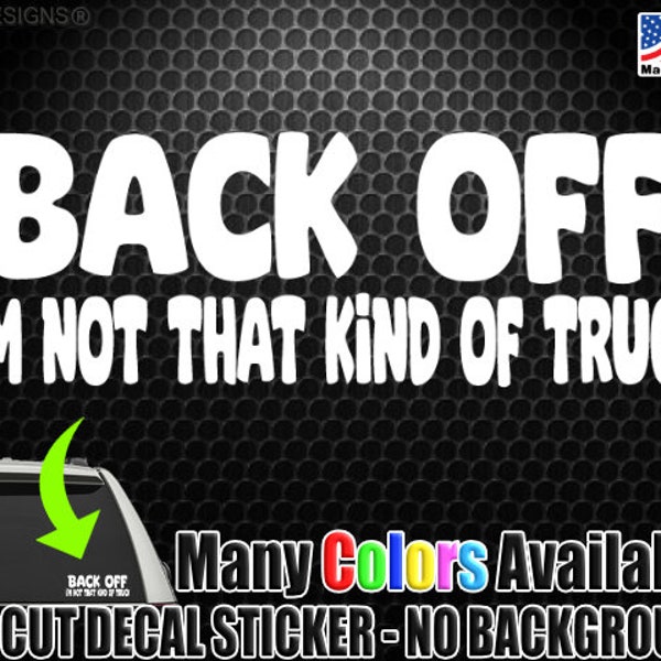Back Off Not That Kind of Truck Funny Window Decal Bumper Sticker Tailgater Tailgating Road Rage Bumper Humper 1376