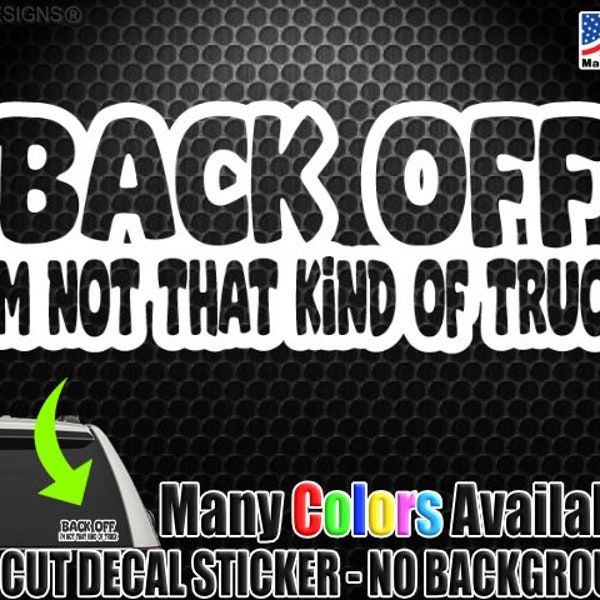 Back Off Not That Kind of Truck Funny Outlined Style Window Decal Bumper Sticker Tailgater Tailgating Road Rage Bumper Humper 1377
