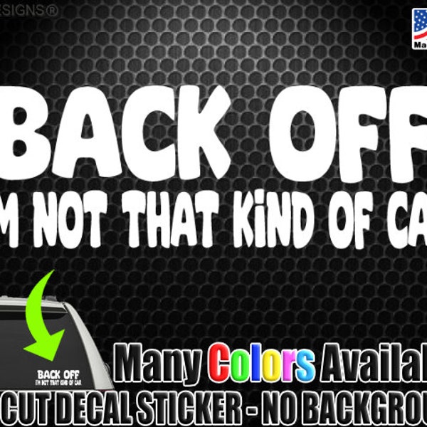 Back Off Not That Kind of Car Funny Window Decal Bumper Sticker Tailgater Tailgating Road Rage Bumper Humper 1374