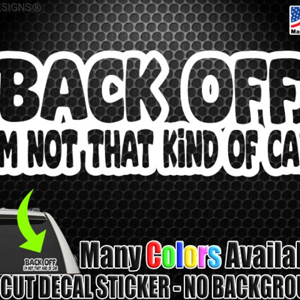 Back Off Not That Kind of Car Funny Outlined Style Window Decal Bumper Sticker Tailgater Tailgating Road Rage Bumper Humper 1375