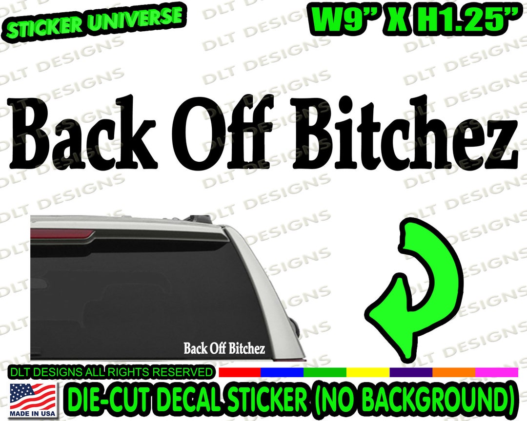 Back Off Bitchez Funny Tailgater Car Window Decal Bumper Sticker Tailgating Follow Closely 0752
