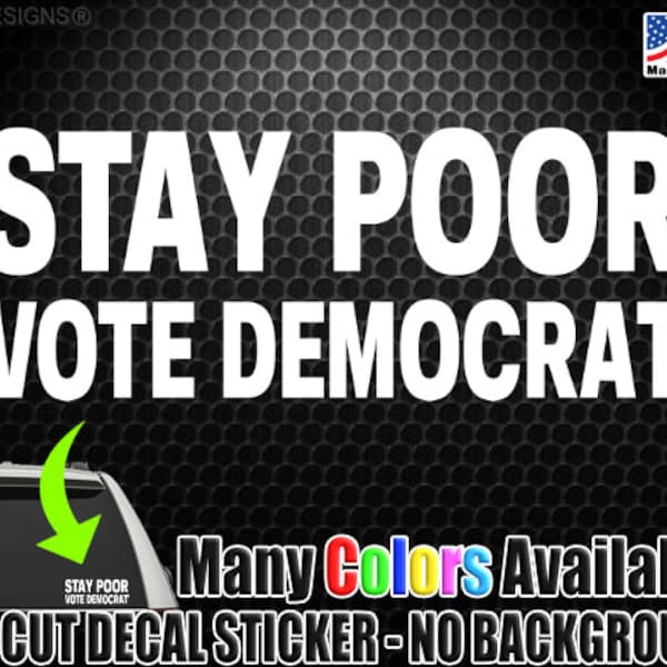 Stay Poor Vote Democrat Funny Political Car Window Decal Bumper Sticker FJB 2024 Election 1033
