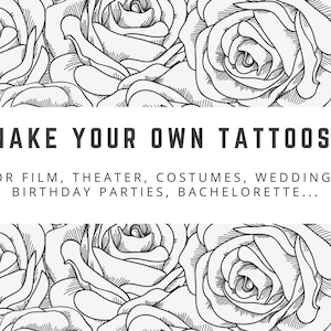Puede incluir: Ilustraci&oacute;n en blanco y negro de rosas con el texto "MAKE YOUR OWN TATTOOS" y "FOR FILM, THEATER, COSTUMES, WEDDINGS, BIRTHDAY PARTIES, BACHELORETTE..."